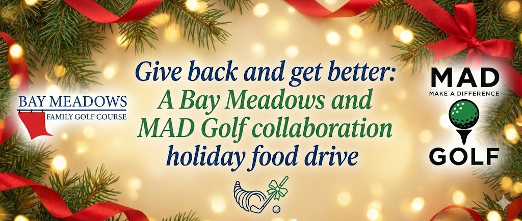 Get Better and Give Back: A MAD Golf and Bay Meadows Holiday Food Drive